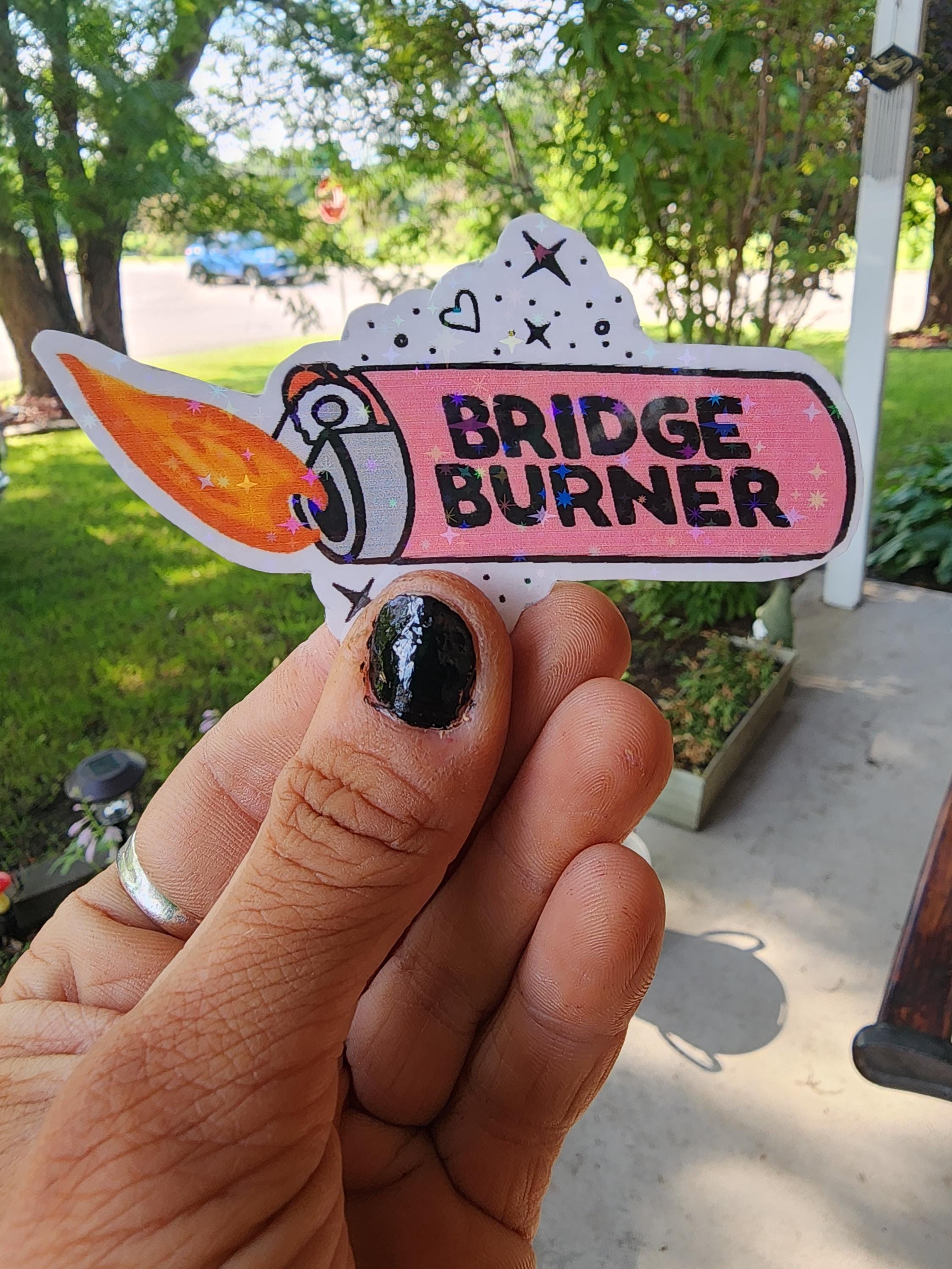 Bridge Burner – Bold & Unbothered Vinyl Sticker for the Petty, the Spicy, and Totally Over It Crew **Pack of 2**