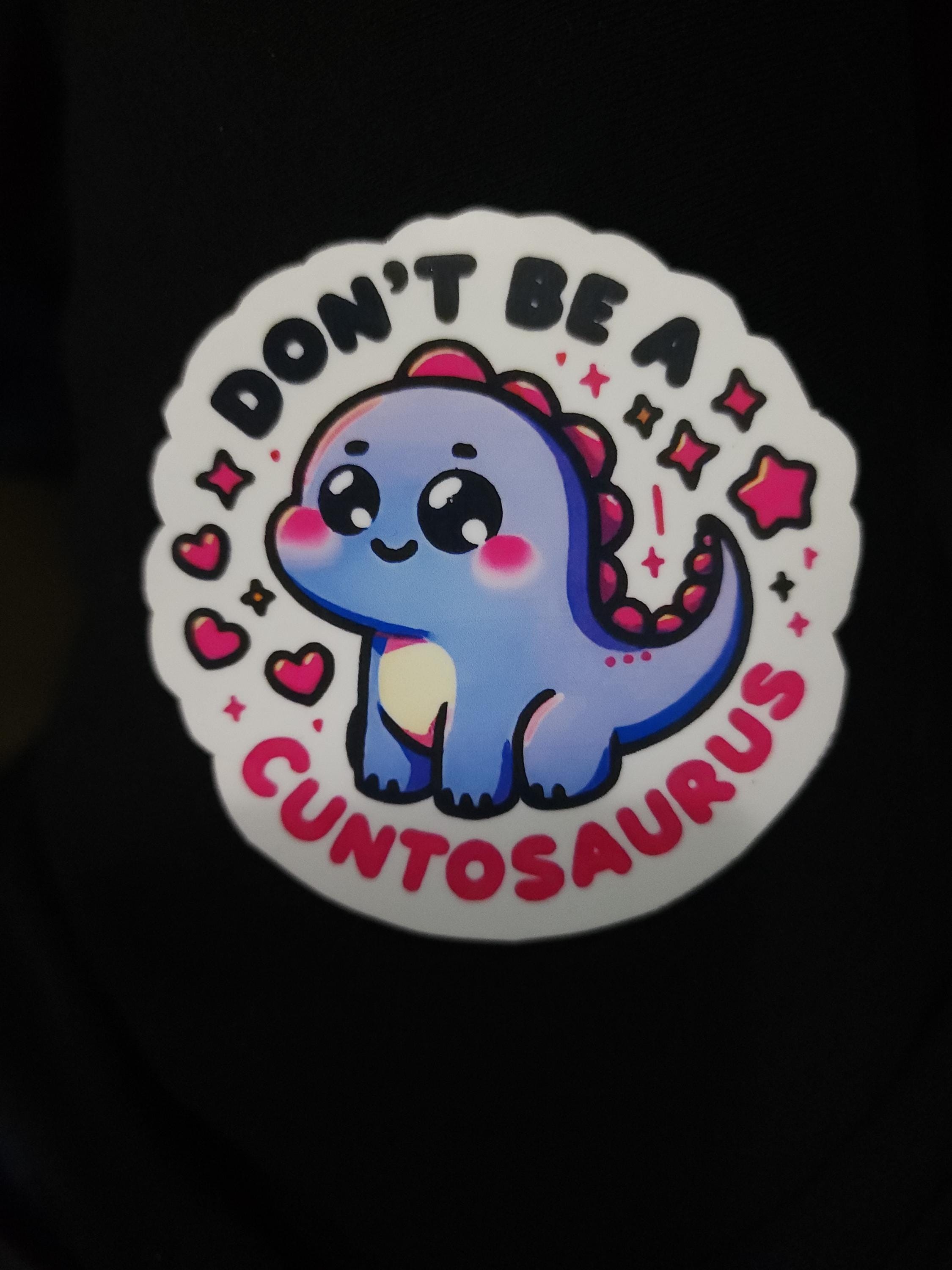 Don’t Be a Cuntasaurus – Savage Funny Sticker for Sassy Adults | 3x3 Vinyl Sticker for Laptops, Water Bottles, Journalsl Bad Bitchery