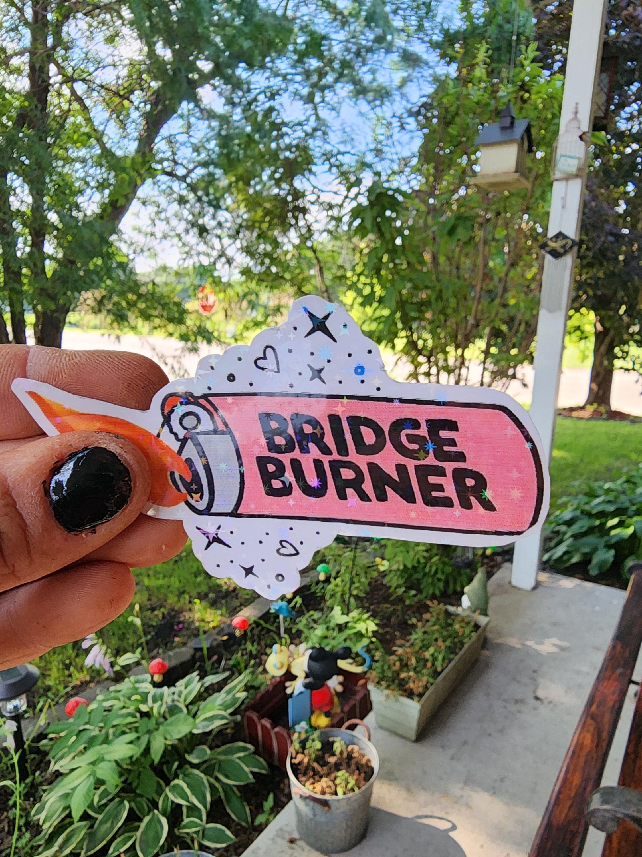 Bridge Burner – Bold & Unbothered Vinyl Sticker for the Petty, the Spicy, and Totally Over It Crew **Pack of 2**