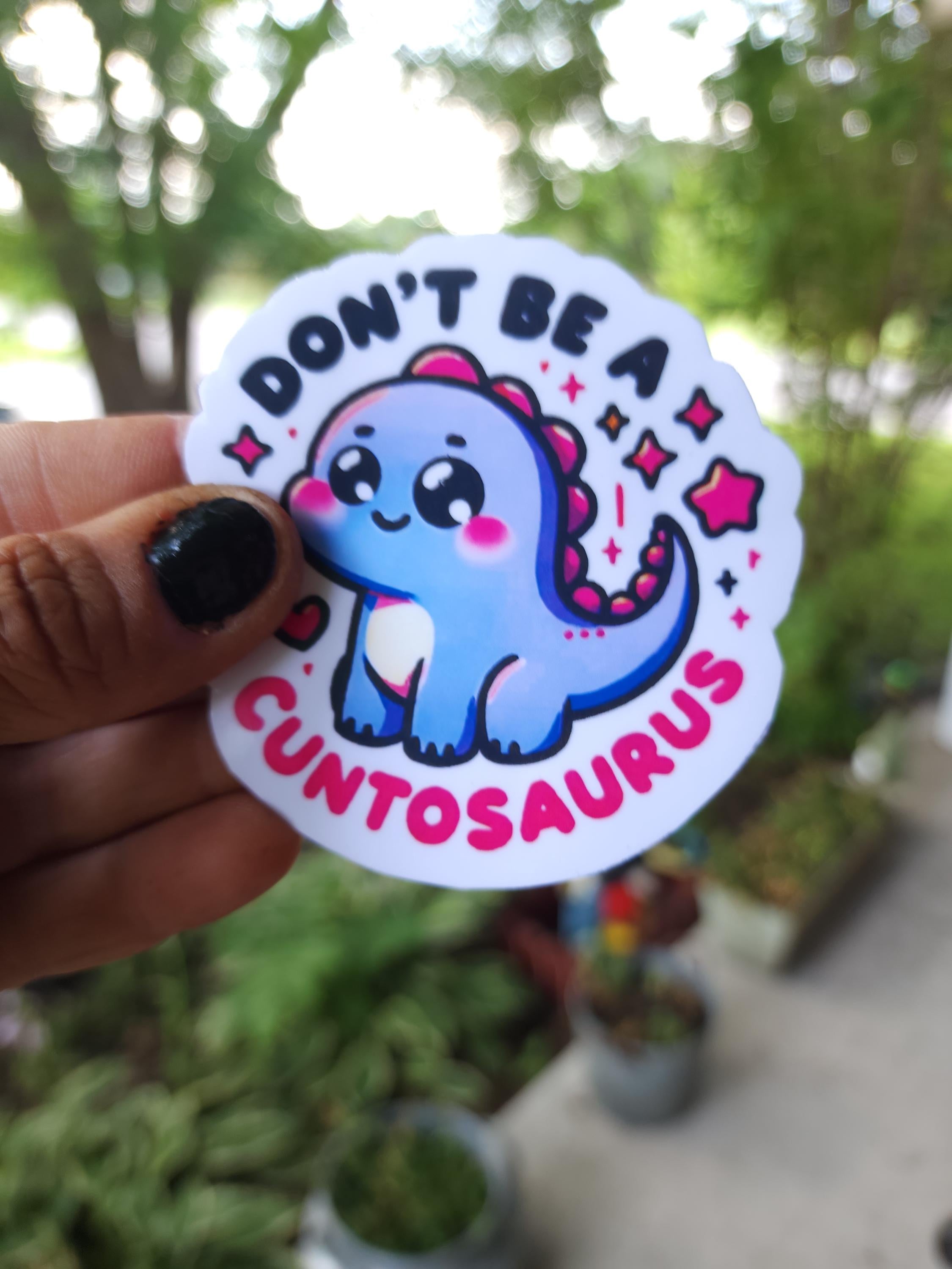 Don’t Be a Cuntasaurus – Savage Funny Sticker for Sassy Adults | 3x3 Vinyl Sticker for Laptops, Water Bottles, Journalsl Bad Bitchery