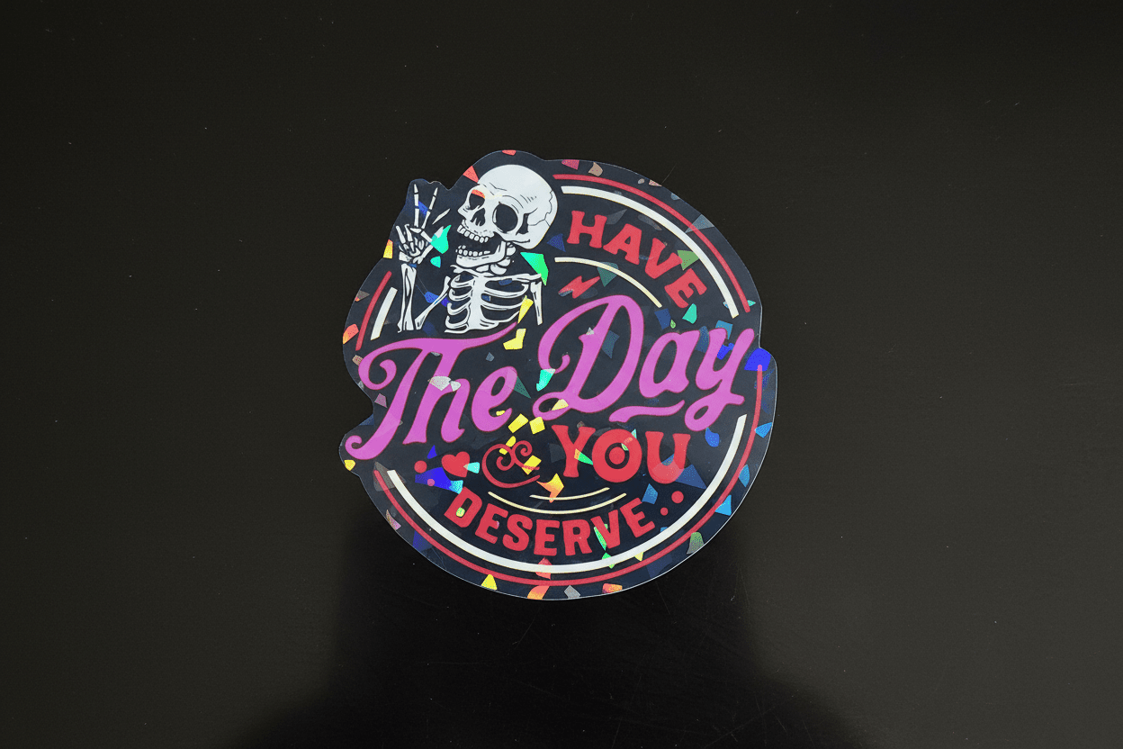 Have the Day You Deserve Sticker: Sarcastic Vinyl Decal - Hempin Mayhem