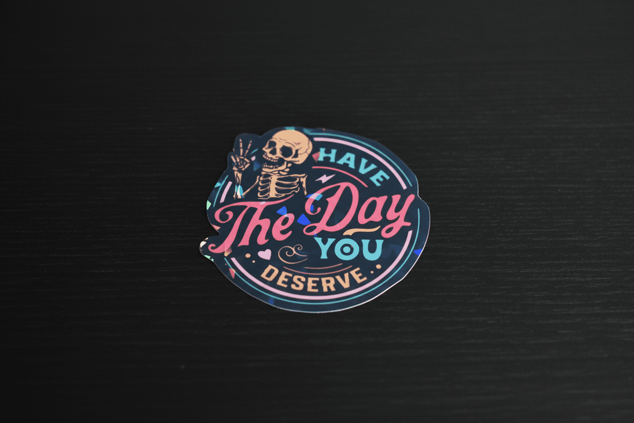 Have the Day You Deserve Sticker: Sarcastic Vinyl Decal - Hempin Mayhem