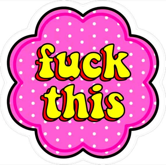 F*ck This – Bold AF Sticker for Mentally Done People | Unhinged Humor Vinyl Sticker for Laptops, Water Bottles, Journals & More